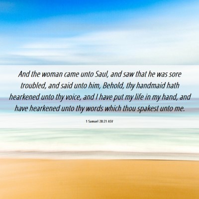 Picture 06 - 1 Samuel 28:21 ASV - And the woman came unto Saul, and saw that he was - Bible Verse Picture