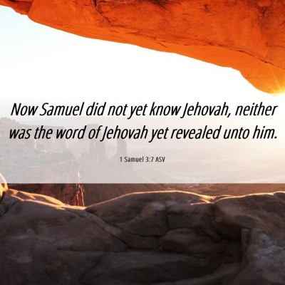 Picture 06 - 1 Samuel 3:7 ASV - Now Samuel did not yet know Jehovah, neither was - Bible Verse Picture