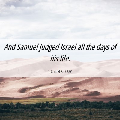 Picture 06 - 1 Samuel 7:15 ASV - And Samuel judged Israel all the days of his - Bible Verse Picture