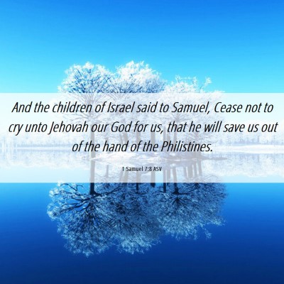 Picture 06 - 1 Samuel 7:8 ASV - And the children of Israel said to Samuel, Cease - Bible Verse Picture