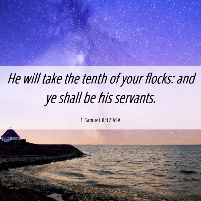 Picture 06 - 1 Samuel 8:17 ASV - He will take the tenth of your flocks: and ye - Bible Verse Picture