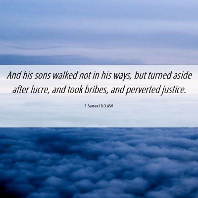 Picture 06 - 1 Samuel 8:3 ASV - And his sons walked not in his ways, but turned - Bible Verse Picture