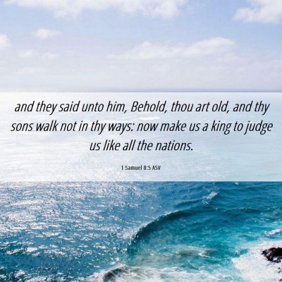 Picture 06 - 1 Samuel 8:5 ASV - and they said unto him, Behold, thou art old, and - Bible Verse Picture