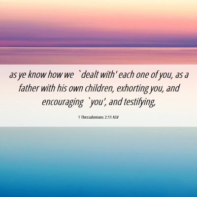 Picture 06 - 1 Thessalonians 2:11 ASV - as ye know how we `dealt with' each one of you, - Bible Verse Picture