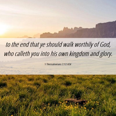 Picture 06 - 1 Thessalonians 2:12 ASV - to the end that ye should walk worthily of God, - Bible Verse Picture