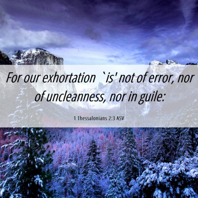 Picture 06 - 1 Thessalonians 2:3 ASV - For our exhortation `is' not of error, nor of - Bible Verse Picture