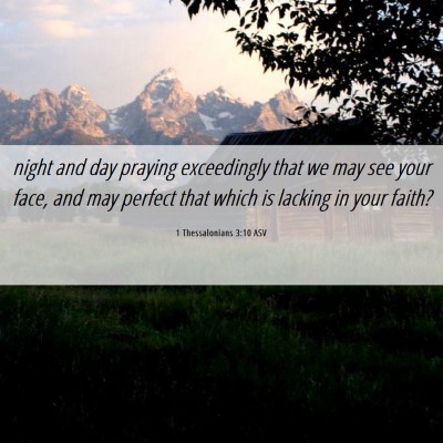 Picture 06 - 1 Thessalonians 3:10 ASV - night and day praying exceedingly that we may see - Bible Verse Picture