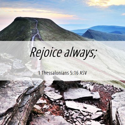 Picture 06 - 1 Thessalonians 5:16 ASV - Rejoice - Bible Verse Picture