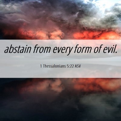 Picture 06 - 1 Thessalonians 5:22 ASV - abstain from every form of - Bible Verse Picture