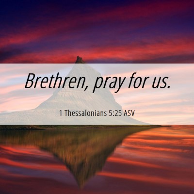 Picture 06 - 1 Thessalonians 5:25 ASV - Brethren, pray for - Bible Verse Picture
