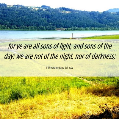 Picture 06 - 1 Thessalonians 5:5 ASV - for ye are all sons of light, and sons of the - Bible Verse Picture