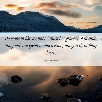 Picture 06 - 1 Timothy 3:8 ASV - Deacons in like manner `must be' grave, not - Bible Verse Picture