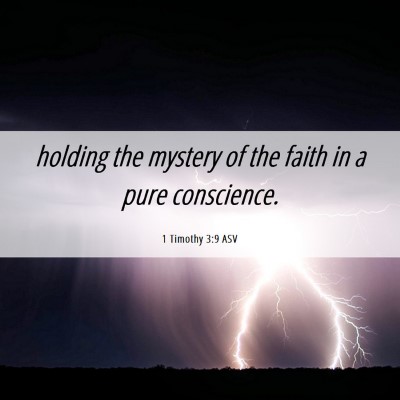 Picture 06 - 1 Timothy 3:9 ASV - holding the mystery of the faith in a pure - Bible Verse Picture