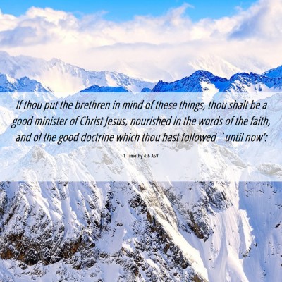 Picture 06 - 1 Timothy 4:6 ASV - If thou put the brethren in mind of these things, - Bible Verse Picture