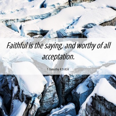 Picture 06 - 1 Timothy 4:9 ASV - Faithful is the saying, and worthy of all - Bible Verse Picture