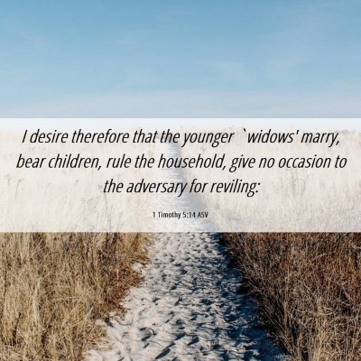 Picture 06 - 1 Timothy 5:14 ASV - I desire therefore that the younger `widows' - Bible Verse Picture