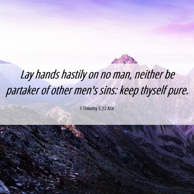 Picture 06 - 1 Timothy 5:22 ASV - Lay hands hastily on no man, neither be partaker - Bible Verse Picture