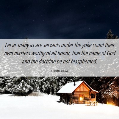 Picture 06 - 1 Timothy 6:1 ASV - Let as many as are servants under the yoke count - Bible Verse Picture