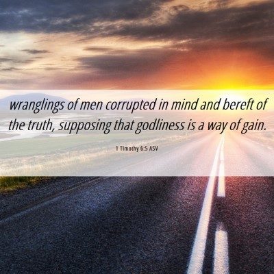Picture 06 - 1 Timothy 6:5 ASV - wranglings of men corrupted in mind and bereft of - Bible Verse Picture