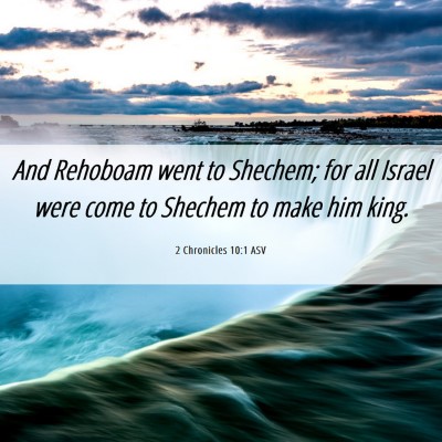 Picture 06 - 2 Chronicles 10:1 ASV - And Rehoboam went to Shechem; for all Israel were - Bible Verse Picture