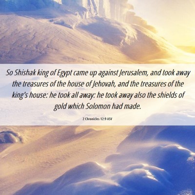 Picture 06 - 2 Chronicles 12:9 ASV - So Shishak king of Egypt came up against - Bible Verse Picture