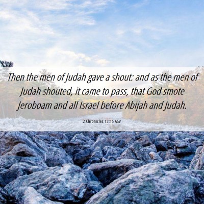 Picture 06 - 2 Chronicles 13:15 ASV - Then the men of Judah gave a shout: and as the - Bible Verse Picture