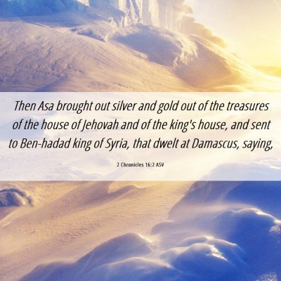 Picture 06 - 2 Chronicles 16:2 ASV - Then Asa brought out silver and gold out of the - Bible Verse Picture