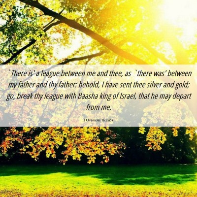 Picture 06 - 2 Chronicles 16:3 ASV - `There is' a league between me and thee, as - Bible Verse Picture