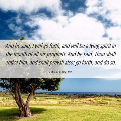 Picture 06 - 2 Chronicles 18:21 ASV - And he said, I will go forth, and will be a lying - Bible Verse Picture