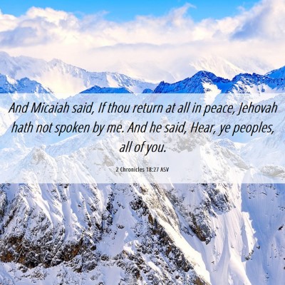 Picture 06 - 2 Chronicles 18:27 ASV - And Micaiah said, If thou return at all in peace, - Bible Verse Picture