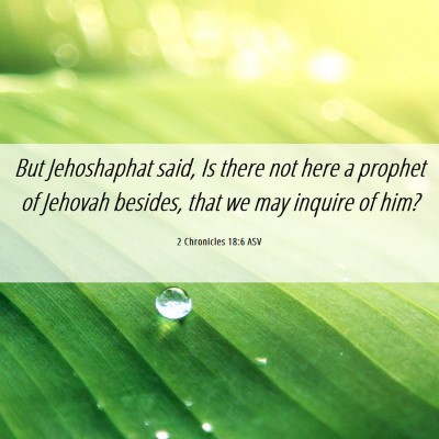 Picture 06 - 2 Chronicles 18:6 ASV - But Jehoshaphat said, Is there not here a prophet - Bible Verse Picture