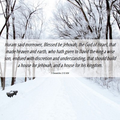 Picture 06 - 2 Chronicles 2:12 ASV - Huram said moreover, Blessed be Jehovah, the God - Bible Verse Picture