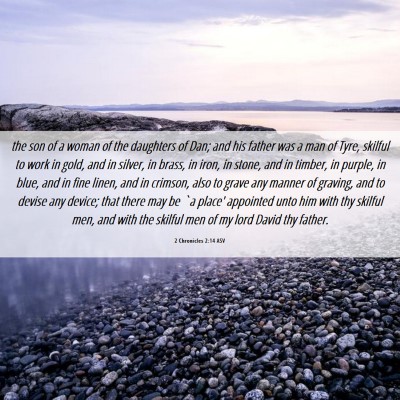 Picture 06 - 2 Chronicles 2:14 ASV - the son of a woman of the daughters of Dan; and - Bible Verse Picture