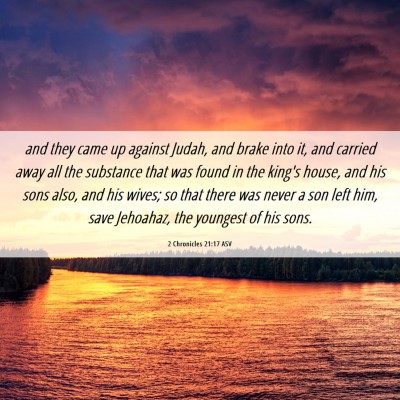 Picture 06 - 2 Chronicles 21:17 ASV - and they came up against Judah, and brake into - Bible Verse Picture