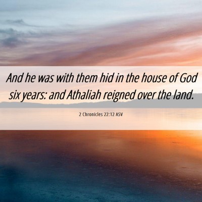 Picture 06 - 2 Chronicles 22:12 ASV - And he was with them hid in the house of God six - Bible Verse Picture