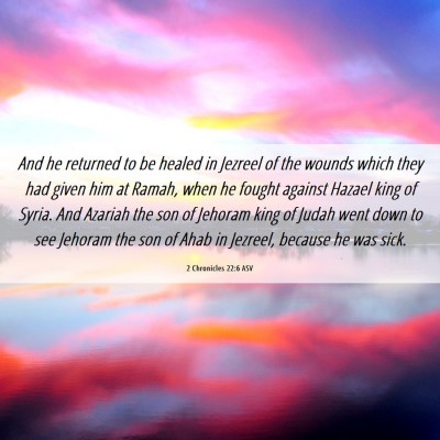 Picture 06 - 2 Chronicles 22:6 ASV - And he returned to be healed in Jezreel of the - Bible Verse Picture
