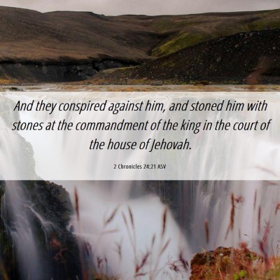 Picture 06 - 2 Chronicles 24:21 ASV - And they conspired against him, and stoned him - Bible Verse Picture
