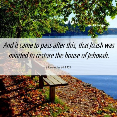 Picture 06 - 2 Chronicles 24:4 ASV - And it came to pass after this, that Joash was - Bible Verse Picture