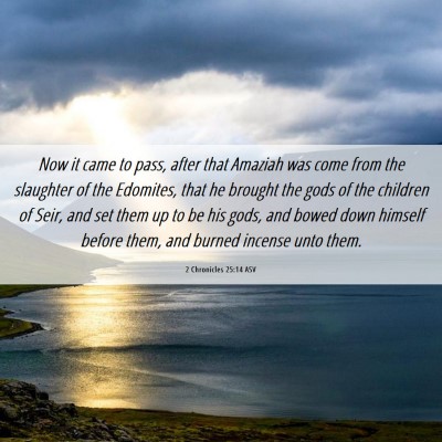 Picture 06 - 2 Chronicles 25:14 ASV - Now it came to pass, after that Amaziah was come - Bible Verse Picture