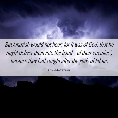Picture 06 - 2 Chronicles 25:20 ASV - But Amaziah would not hear; for it was of God, - Bible Verse Picture