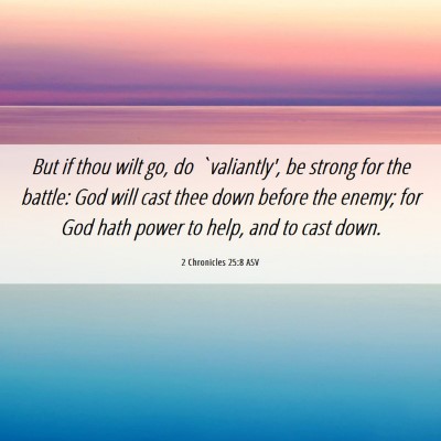Picture 06 - 2 Chronicles 25:8 ASV - But if thou wilt go, do `valiantly', be strong - Bible Verse Picture