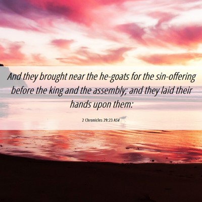 Picture 06 - 2 Chronicles 29:23 ASV - And they brought near the he-goats for the - Bible Verse Picture