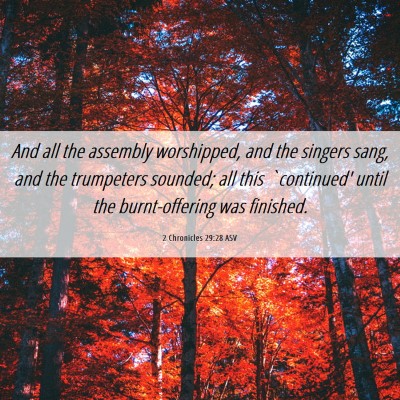 Picture 06 - 2 Chronicles 29:28 ASV - And all the assembly worshipped, and the singers - Bible Verse Picture
