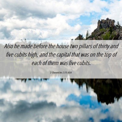 Picture 06 - 2 Chronicles 3:15 ASV - Also he made before the house two pillars of - Bible Verse Picture