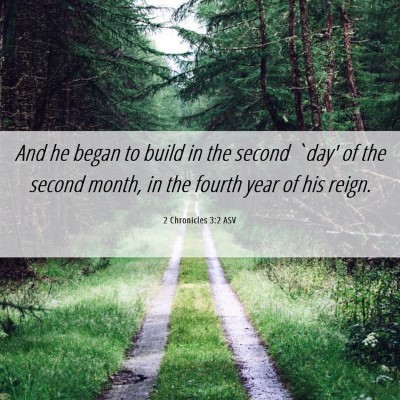 Picture 06 - 2 Chronicles 3:2 ASV - And he began to build in the second `day' of the - Bible Verse Picture