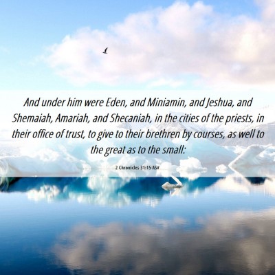 Picture 06 - 2 Chronicles 31:15 ASV - And under him were Eden, and Miniamin, and - Bible Verse Picture