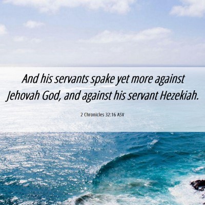 Picture 06 - 2 Chronicles 32:16 ASV - And his servants spake yet more against Jehovah - Bible Verse Picture