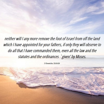 Picture 06 - 2 Chronicles 33:8 ASV - neither will I any more remove the foot of Israel - Bible Verse Picture