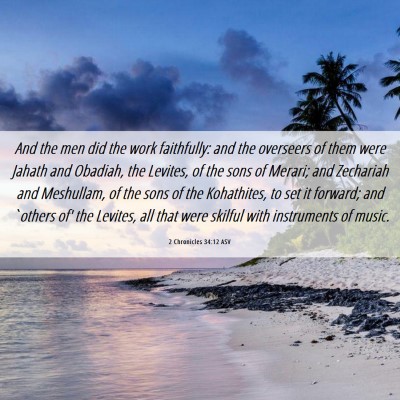 Picture 06 - 2 Chronicles 34:12 ASV - And the men did the work faithfully: and the - Bible Verse Picture