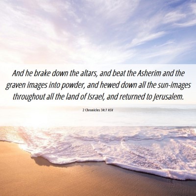 Picture 06 - 2 Chronicles 34:7 ASV - And he brake down the altars, and beat the - Bible Verse Picture